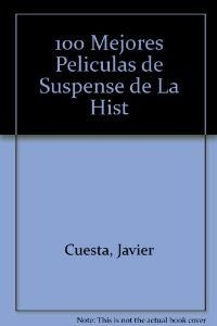Beispielbild fr 100 Mejores Peliculas de Suspense de La Hist (Spanish Edition) zum Verkauf von Iridium_Books