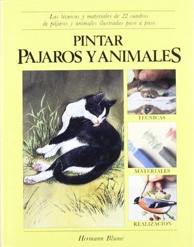 Stock image for Pintar pjaros y animales : las tcnicas y materiales de 22 cuadros de pjaros y animales ilustradas paso a paso (Artes, tcnicas y mtodos, Band 23) for sale by medimops