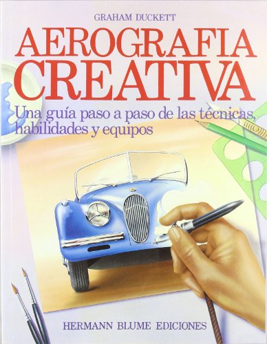 Imagen de archivo de Aerografa creativa : una gua paso a paso de las tcnicas, habilidades y equipos a la venta por Librera Prez Galds