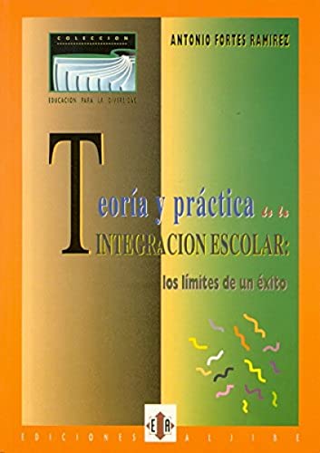 Teoría y práctica de la integración escolar: Los límites de un éxito - Antonio Fortes Ramírez