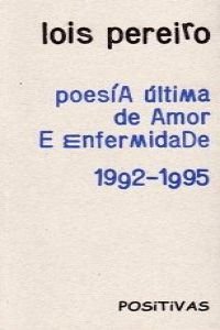 Stock image for Poesa ltima de amor e enfermidade 1992-1995 (DiVersos) for sale by LIBRERA MATHILDABOOKS