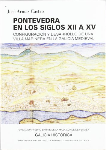 9788487819339: Pontevedra en los siglos XII al XV: Configuracin y desarrollo de una villa marinera en la Galicia Medieval (Galicia Histrica. Instituto de Estudios Gallegos Padre Sarmiento)