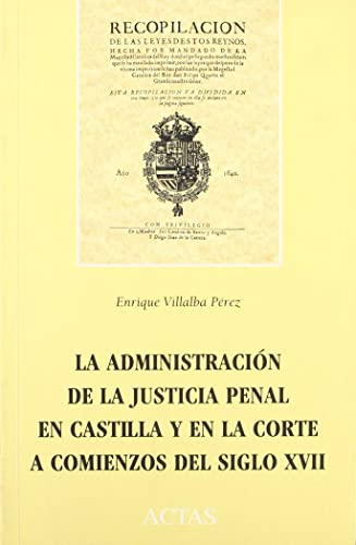 9788487863134: Administracin justicia penal Castilla y en corte comienzos s. XVII