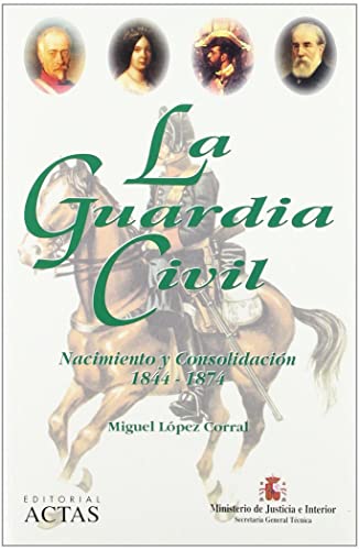 9788487863356: GUARDIA CIVIL NACIMIENTO Y CONSOLIDACION 1844-1874 (HISTORIA CONTEMPORANEA)