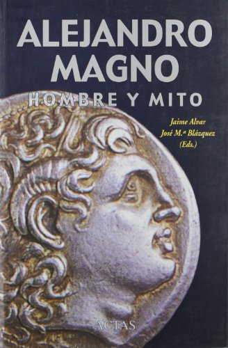 Imagen de archivo de Alejandro Magno : hombre y mito a la venta por Librería Pérez Galdós
