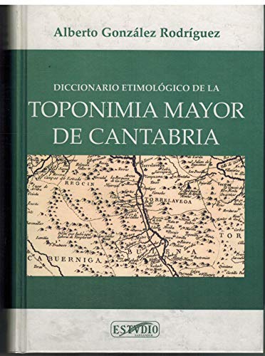 9788487934834: DICCIONARIO ETIMOLOGICO DE LA TOPONIMIA MAYOR DE CANTABRIA