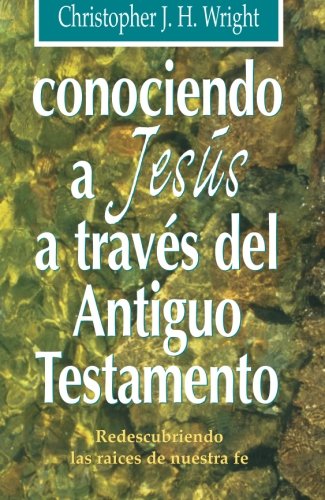 Conociendo a JesÃºs a travÃ©s del Antiguo Testamento (Spanish Edition) (9788487940187) by Wright, Christopher J. H.