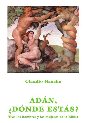 AdÃ¡n, Â¿dÃ³nde estÃ¡s?: tras los hombres y las mujeres de la Biblia (Spanish Edition) (9788487943973) by Gancho, Claudio