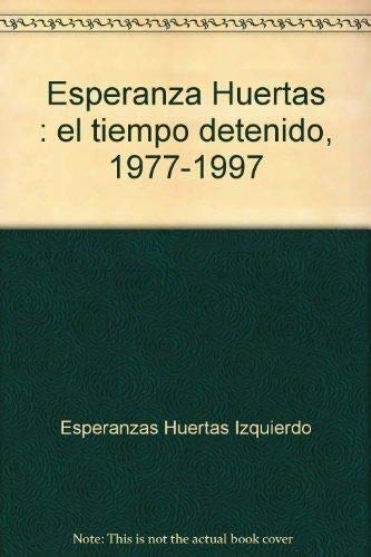 Stock image for Esperanza Huertas : el tiempo detenido, 1977-1997 for sale by Zubal-Books, Since 1961
