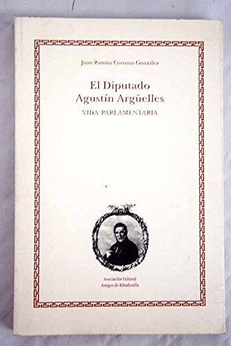 Imagen de archivo de EL DIPUTADO AGUSTN ARGELLES. Vida parlamentaria (Primera edicin) a la venta por Libros Angulo