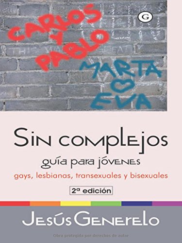 Imagen de archivo de Sin Complejos/ Without Complexes: Guia Para Jovenes Gays, Lesbianas, Transexuales Y Bisexuales/ Teenagers Guide for Gays, Lesbians, Transexuals and Bisexuals (Spanish Edition) a la venta por Better World Books