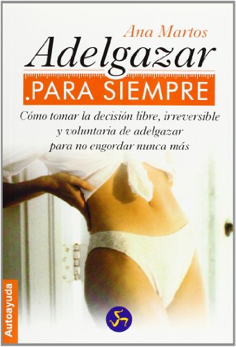 Beispielbild fr Adelgazar para siempre/ Loose Weight Forever: Como tomar la desicion libre, irreversible y voluntaria de adelgazar para no engordar nunca mas/How to . to Never Gain Weight Again (Autoayuda) zum Verkauf von WorldofBooks