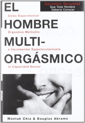 9788488066411: El Hombre Multiorgasmico: Secretossexuales Que Todo Hombre Deberia Conocer (Autoayuda) (Spanish Edition)