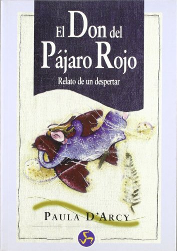 El don del pÃ¡jaro rojo: Relato de un despertar (Spanish Edition) (9788488066718) by DÂ¿Arcy, Paula