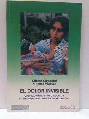 Beispielbild fr El dolor invisible. Una experiencia de grupos de auto-apoyo con mujeres salvadorenas zum Verkauf von HISPANO ALEMANA Libros, lengua y cultura
