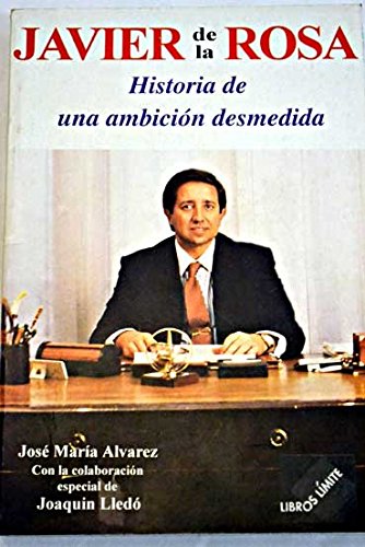 Imagen de archivo de Javier de la Rosa: Historia de una ambicio?n desmedida (Libros li?mite) (Spanish Edition) a la venta por Iridium_Books