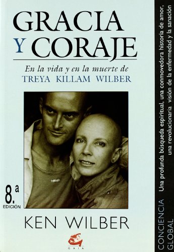 Gracia y coraje: En la vida y en la muerte de Treya Killam Wilber (Spanish Edition) (9788488242259) by Wilber, Ken