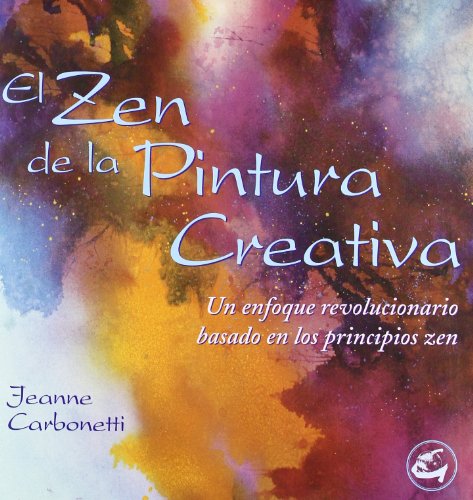 Imagen de archivo de El zen de la pintura creativa: Un enfoque revolucionario basado en los principios zen (Recreate) (Spanish Edition) a la venta por SoferBooks