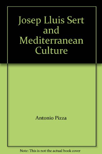Josep Lluis Sert and Mediterranean Culture (9788488258076) by Antonio Pizza