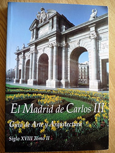 Stock image for El Madrid de Carlos III Guia de Arte y Arquitectura Siglo XVIII Tomo II for sale by La Clandestina Books