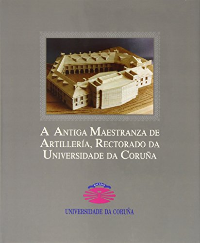 9788488301864: A antiga Maestranza de artillera, rectorado da Universidade da Corua (Spanish Edition)