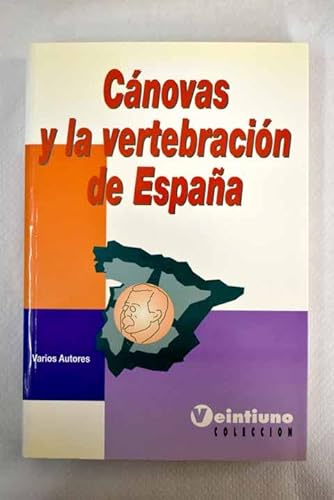 Imagen de archivo de Ca?novas y la vertebracio?n de Espan?a (Veintiuno coleccio?n) (Spanish Edition) a la venta por Iridium_Books