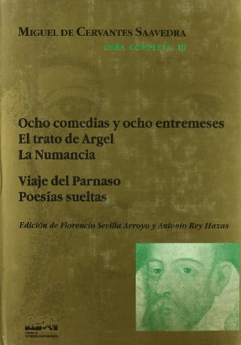 Stock image for OBRA COMPLETA, III, OCHO COMEDIAS Y OCHO ENTREMES. EL TRATO DE ARGEL. LA NUMANCIA. VIAJES DEL PARNASO. POESAS SUELTAS for sale by Domiduca Libreros