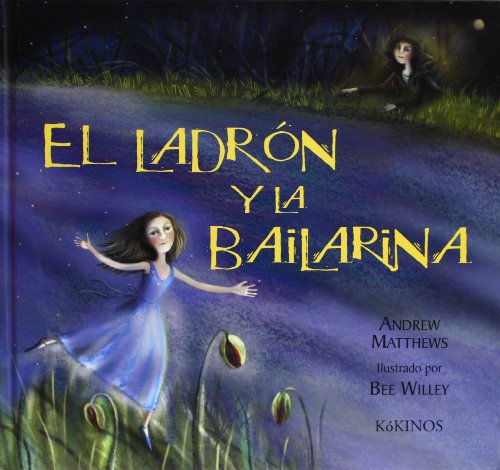 El Ladron y la Bailarina (Spanish Edition) - Andrew Matthews, Bee Willey (Illustrator), Esther Rubio (Translator)