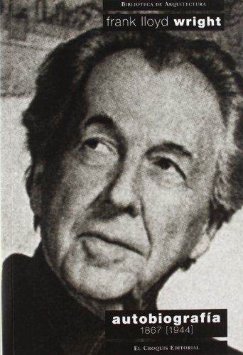 Frank Lloyd Wright: Autobiografia 1867-1943 (9788488386113) by Unknown Author