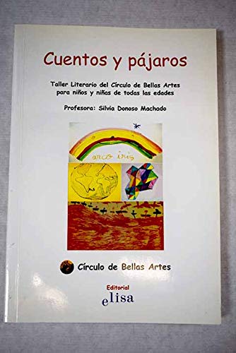 Stock image for Cuentos Y Pjaros: Taller Literario Para Nios Y Nias De Todas Las Edades Del Crculo De Bellas Art for sale by RecicLibros