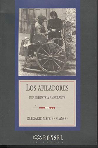 Los afiladores: Una industria ambulante (Ensayo) (Spanish Edition) (9788488413123) by Sotelo Blanco, Olegario