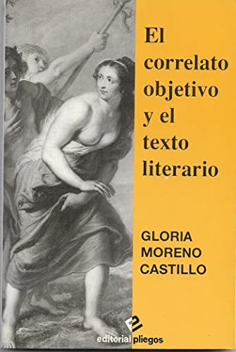 Stock image for El correlato objetivo y el texto literario (Pliegos de ensayo) (Spanish Edition) for sale by Iridium_Books