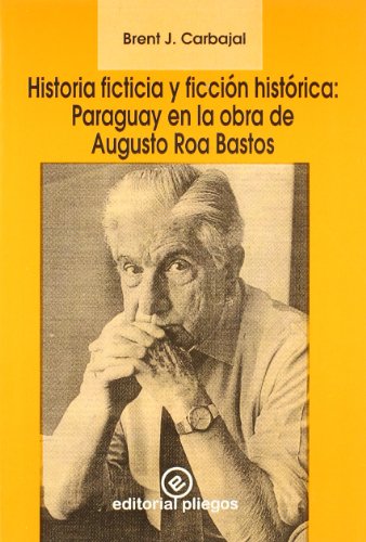 Beispielbild fr Historia Ficticia y Ficcin Histrica: Paraguay en la Obra de Augusto Roa Bastos: Paraguay en la Obra de Augusto Roa Bastos: 111 zum Verkauf von Hamelyn