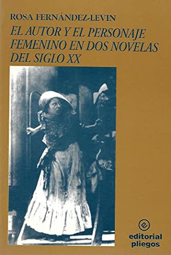 Imagen de archivo de El Autor y el Personaje Femenino en dos Novelas del Siglo XX a la venta por Doss-Haus Books