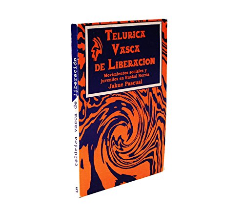 TeluÃ‚ rica vasca de liberacioÃ‚ n: Movimientos sociales y juveniles en Euskal Herriak (Likinianoren altxorra) (Spanish Edition) - Pascual, Jakue