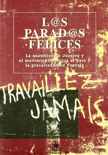 Imagen de archivo de Los parados felices. La asamblea de Jussieu y el movimiento contra elparo y la precariedad en Francia. a la venta por La Librera, Iberoamerikan. Buchhandlung