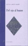 Del ojo al hueso (ColeccioÌn Es un decir) (Spanish Edition) (9788488547439) by GarciÌa ValdeÌs, Olvido