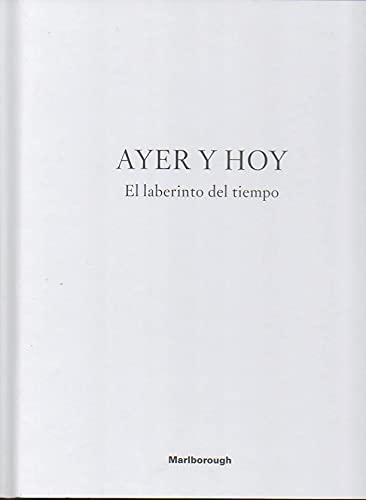 9788488557957: AYER Y HOY. EL LABERINTO DEL TIEMPO. 6 ABRIL-20 MAYO, 2017. 25 MAYO-9 SEPTIEMBRE, 2017.