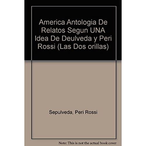 9788488564511: America Antologia De Relatos Segun UNA Idea De Deulveda y Peri Rossi