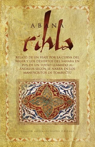 9788488586445: Rihla Habana: Relato de un viaje por la Curva del Nger y los desiertos del Shara en pos de un sueo llamado AL ndalus segn se narra en los manuscritos de Tombuct