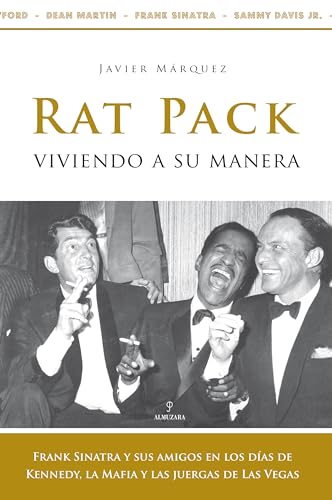 Stock image for Rat Pack, viviendo a su manera : Frank Sinatra y sus amigos en los das de Kennedy, la Mafia y las juergas for sale by medimops
