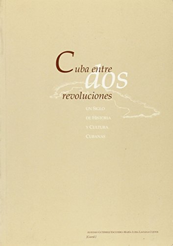 Imagen de archivo de Cuba entre dos revoluciones : un siglo de historia y cultura a la venta por Iridium_Books