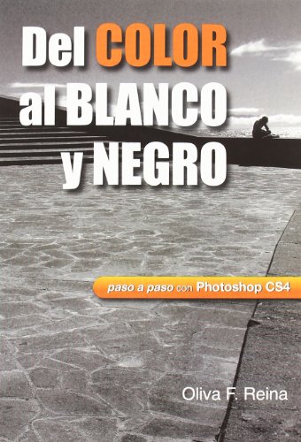 Imagen de archivo de Del color al blanco y negro : paso a paso con Photoshop CS4 a la venta por Librera Prez Galds