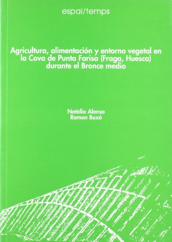 Beispielbild fr Agricultura, alimentacion y entorno vegetal en la Cova de Punta Farisa, Fraga, Huesca, durante el Bronce medio (Espai/Temps) (Spanish Edition) zum Verkauf von Zubal-Books, Since 1961
