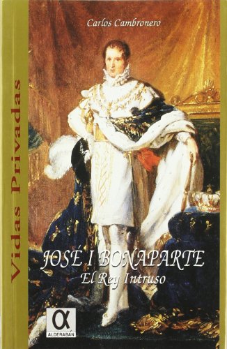 Beispielbild fr JOSE I BONAPARTE. EL REY INTRUSO. APUNTES HISTORICOS REFERENTES A SU GOBIERNO EN ESPAA zum Verkauf von Prtico [Portico]