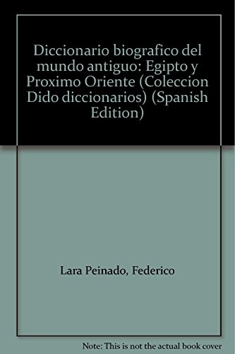 Beispielbild fr Diccionario biogra?fico del mundo antiguo: Egipto y Pro?ximo Oriente (Coleccio?n Dido diccionarios) (Spanish Edition) zum Verkauf von Iridium_Books