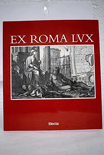 9788488699299: Ex Roma lux : la Roma antigua en el renacimiento y el barroco