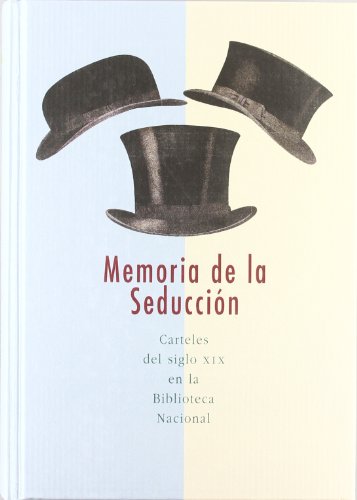 MEMORIA DE LA SEDUCCION. CARTELES DEL SIGLO XIX EN LA BIBLIOTECA NACIONAL