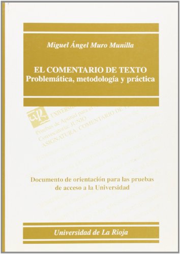 Stock image for EL COMENTARIO DE TEXTO. PROBLEMTICA, METODOLOGA Y PRCTICA DOCUMENTO DE ORIENTACIN PARA LAS PRUEBAS DE ACCESO A LA UNIVERSIDAD for sale by Zilis Select Books