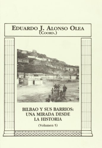 Beispielbild fr BILBAO Y SUS BARRIOS: UNA MIRADA DESDE LA HISTORIA zum Verkauf von Librerias Prometeo y Proteo